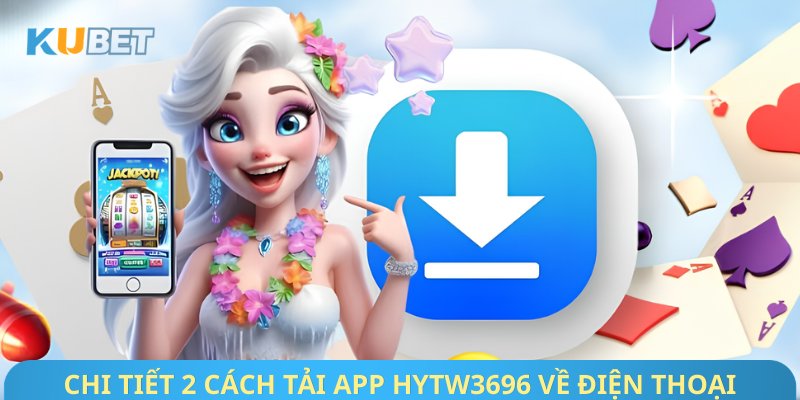 Chi tiết 2 cách tải app Hytw3696 về điện thoại
