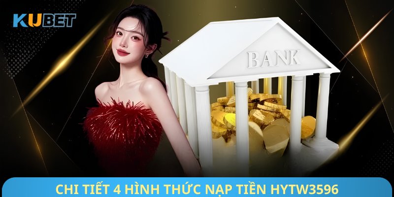 Chi tiết 4 hình thức nạp tiền Hytw3596
