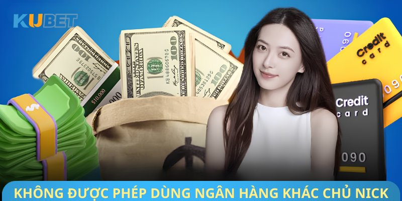 Không được phép dùng ngân hàng khác chủ nick