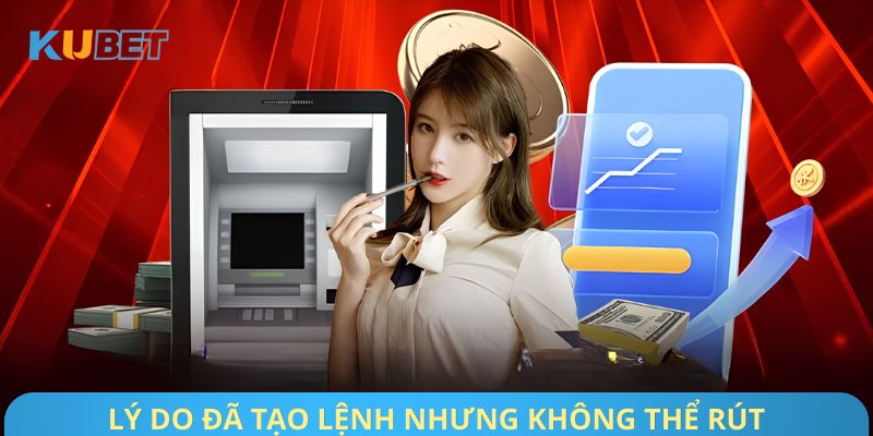 Lý do đã tạo lệnh nhưng không thể rút