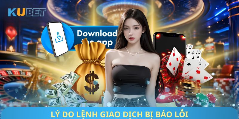 Lý do lệnh giao dịch bị báo lỗi