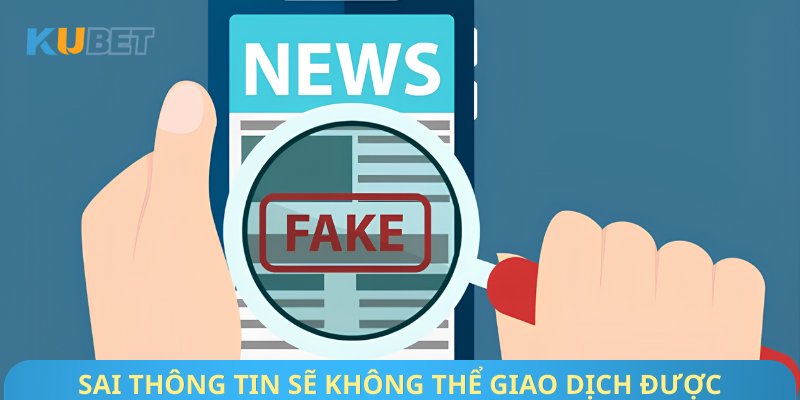 Sai thông tin sẽ không thể giao dịch được