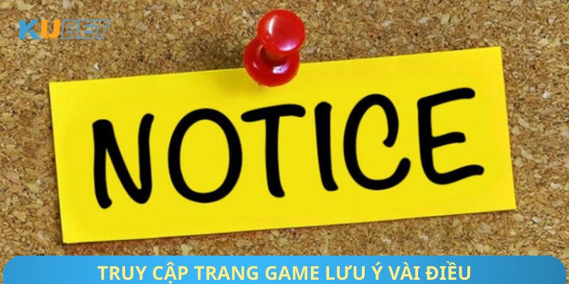 Truy cập trang game lưu ý vài điều